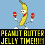 PEANUT BUTTER JELLY TIME