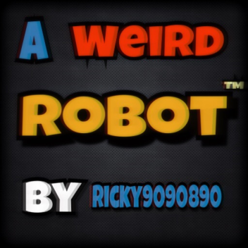 A Weird Robot™ 