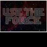 Use The Force | A UPDATE |