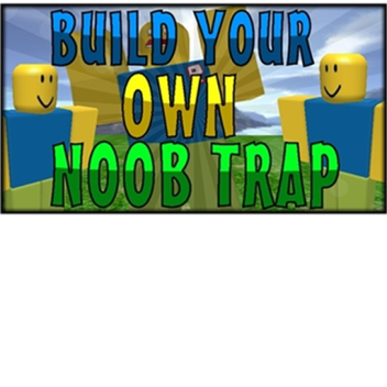 Build Your Own Noob Trap | BE A NOOB!