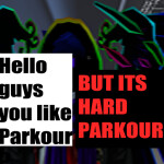 The Parkour Hard [BACK AND UPDATED]