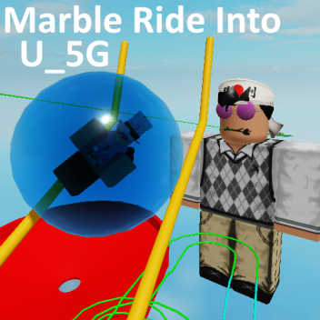 Marble Ride ins U_5G!