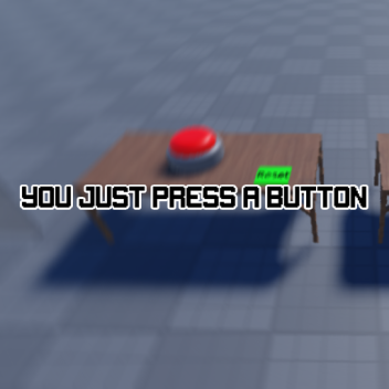 you just press a button