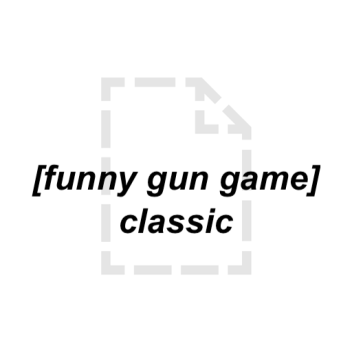 funny gun game : classic (read description)