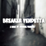 [IN DEVELOPMENT] Breaker Vendetta W.I.P.