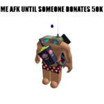 AFK Until Someone Donates 50K