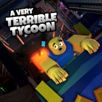 🚧A Very Terrible Tycoon🚧