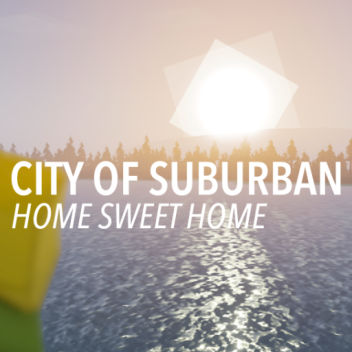 City of Suburban - Home Sweet Home