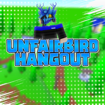 Unfairbird Hangout 🏠