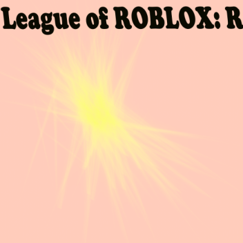 League of ROBLOX: R