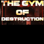 The Gym Of Destruction
