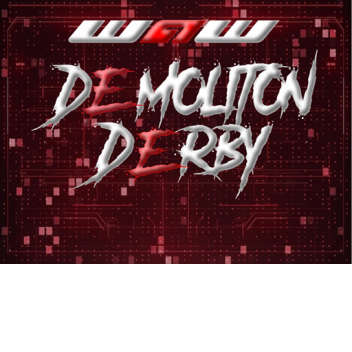 WAW™ Presents: Demolition Derby PPV