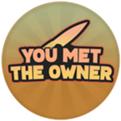 You Met The Owner! - Roblox