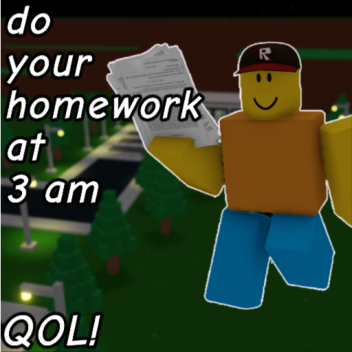 [QOL] do your homework at 3 am