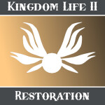 Kingdom Life II Restoration