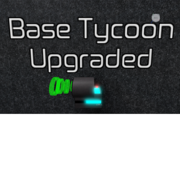 Base Tycoon Upgraded
