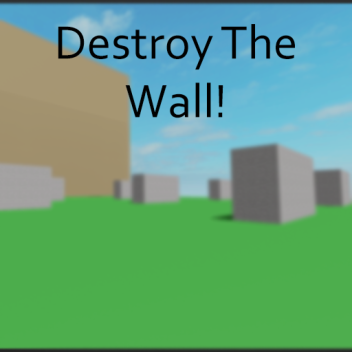 Destroy The Wall!