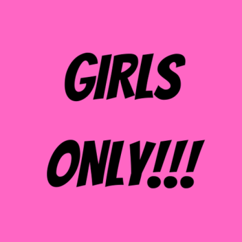 GIRLS ONLY!!! (BOYS DO NOT JOIN)