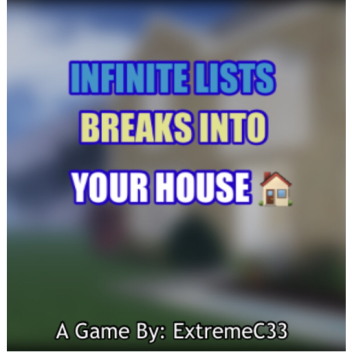  infinite lists breaks into your house🏠 ♾