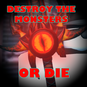 Destroy the Monsters or Die [WIP]