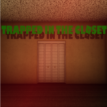 Trapped in the Closet...