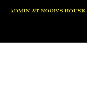 Win Admin In Noob's House