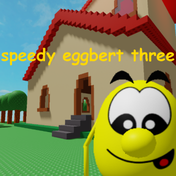 Speedy Eggbert Three!