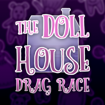 Doll House Drag Race