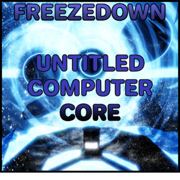 [❄️FREEZEDOWN 🧊] Untitled Computer Core