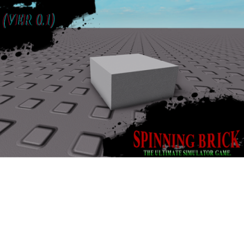 Spinning Brick! (Ver 0.2.1) MOVING TO GROUP SOON