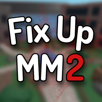 Fix Up MM2