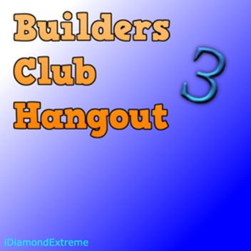 Builders Club Hangout 3
