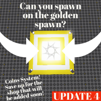 Golden Spawn! [UPDATE 0.0.4]