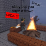 obby but you have a trowel