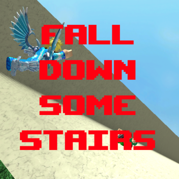 Fall Down Some Stairs!