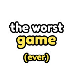 The WORST Game