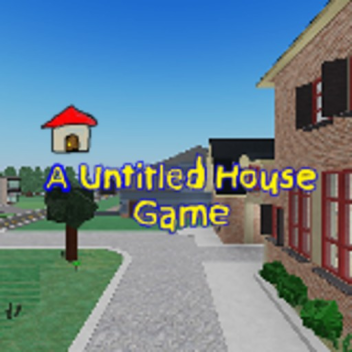A Untitled House Game