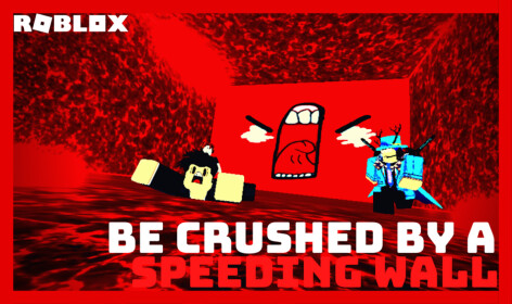 Be Crushed by a Speeding Wall, Roblox Wiki