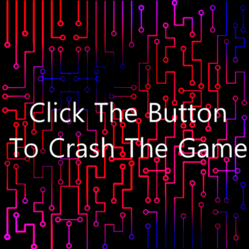 Press The Button to Crash The Game