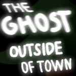 The Ghost Outside Of Town [scrapped]