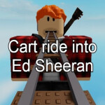 Cart Ride Into Ed Sheeran