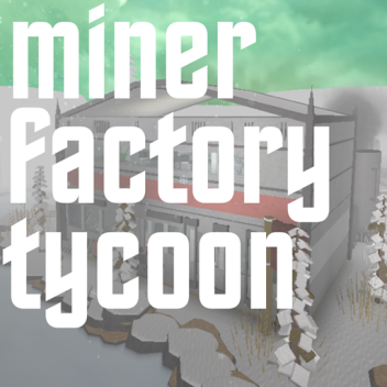 Miner Factory Tycoon!