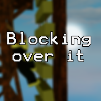 Blocking over it (UPDATE 6)