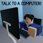 Talk To A Computer!