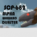 SCP-682 Alpha Warhead Disaster