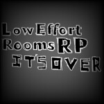[DISCONTINUED] Low Effort Rooms RP