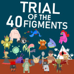 Trial of the 40 Figments