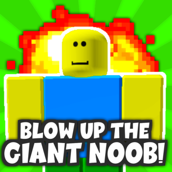 [NEW MAP!]💥Blow Up the Giant Noob!💥