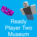 Ready Player Two Museum