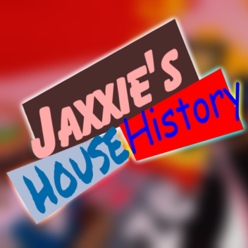 Jaxxie's House History